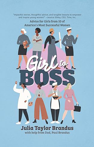 Girl to Boss! - Advice for Girls from 50 of America's Most Successful Women